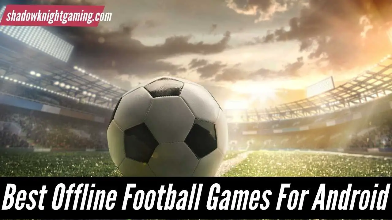 Best Offline Football Games For Android